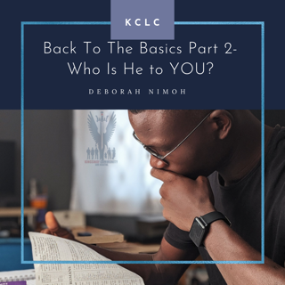 Week 13 Devotion – April 26, 2021 – “Back To The Basics Part 2 : Who Is He to YOU?”