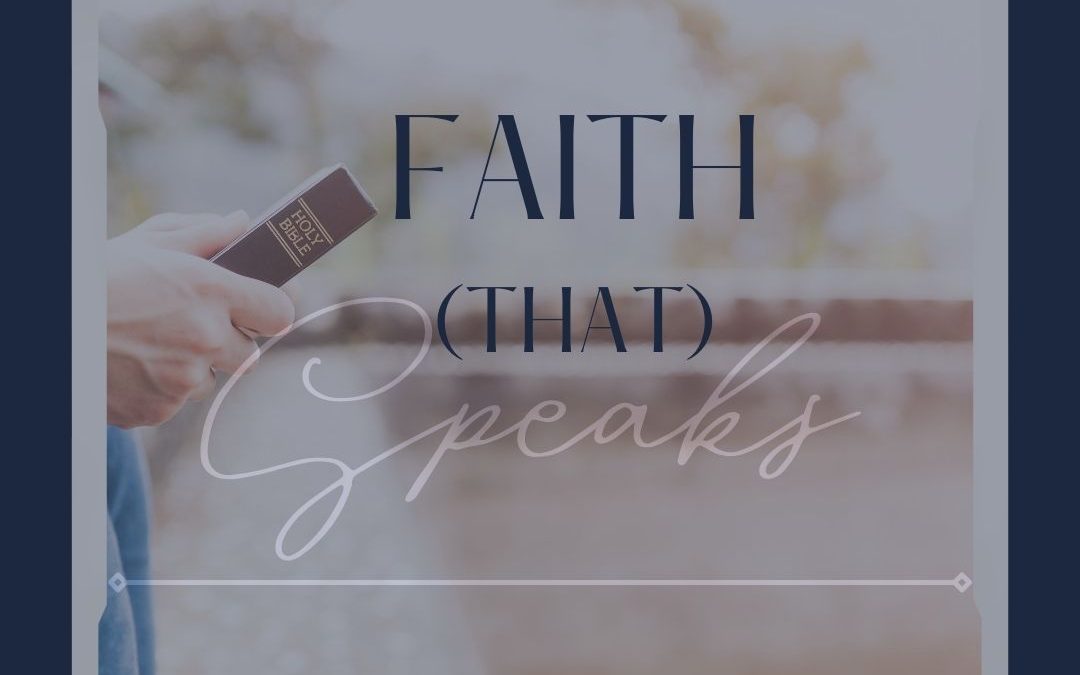 Week 24 Devotion // “Faith (that) Speaks