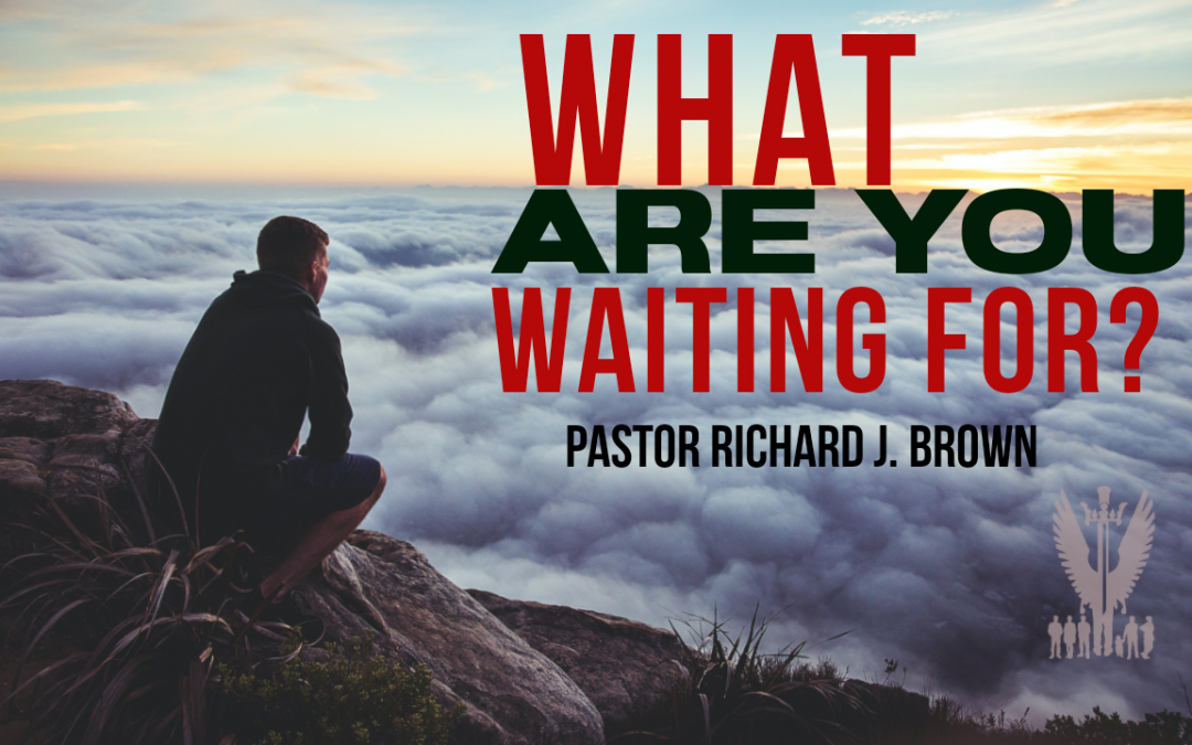 Sermon Notes // Sunday August 1st // “What are you waiting for”
