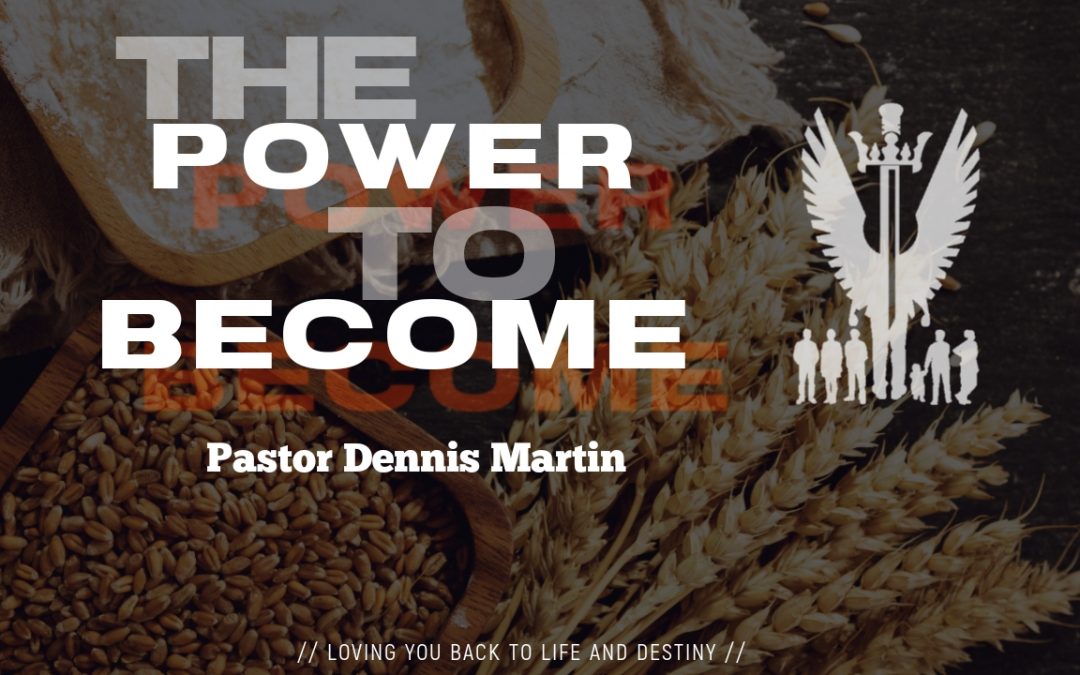 Sermon Notes // Sunday August 15th // “The Power to Become”