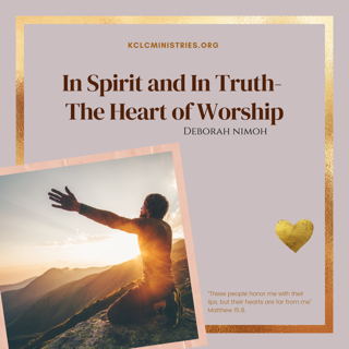 Week 42 Devotion – “In Spirit and In Truth- The Heart of Worship”